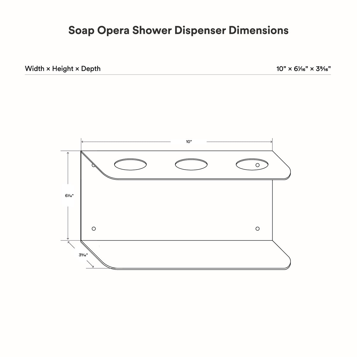 Technical line drawing showing dimensions of the Soap Opera Shower Dispenser with a minimalist design measuring 10 by 6 and 3/16 by 3 and 7/16 inches.